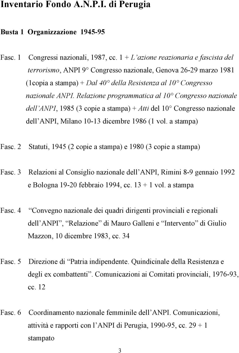 Relazione programmatica al 10 Congresso nazionale dell ANPI, 1985 (3 copie a stampa) + Atti del 10 Congresso nazionale dell ANPI, Milano 10-13 dicembre 1986 (1 vol. a stampa) Fasc.