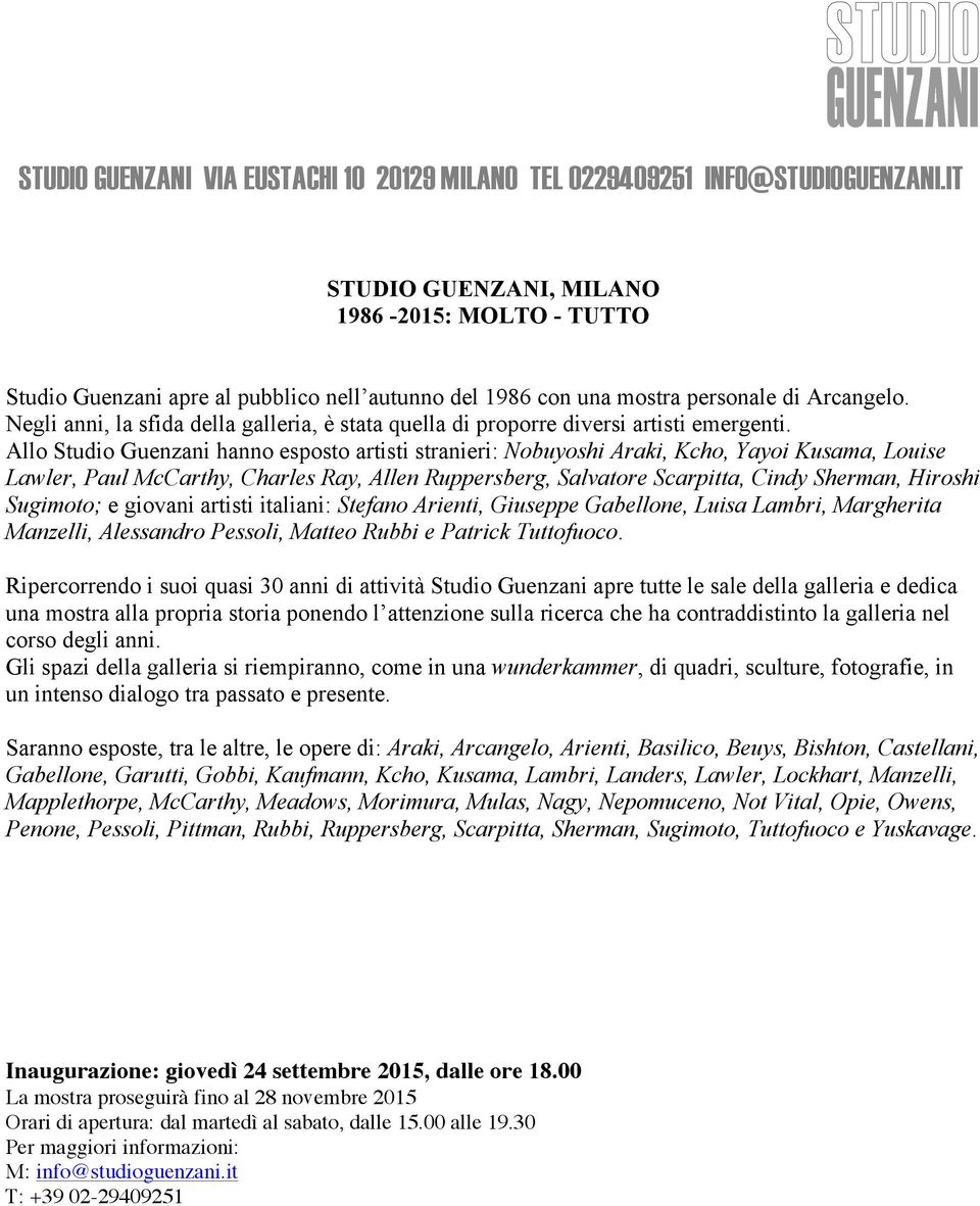 Allo Studio Guenzani hanno esposto artisti stranieri: Nobuyoshi Araki, Kcho, Yayoi Kusama, Louise Lawler, Paul McCarthy, Charles Ray, Allen Ruppersberg, Salvatore Scarpitta, Cindy Sherman, Hiroshi