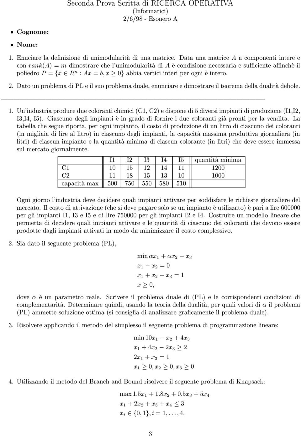 per ogni b intero. 2. Dato un problema di PL e il suo problema duale, enunciare e dimostrare il teorema della dualitça debole. í.