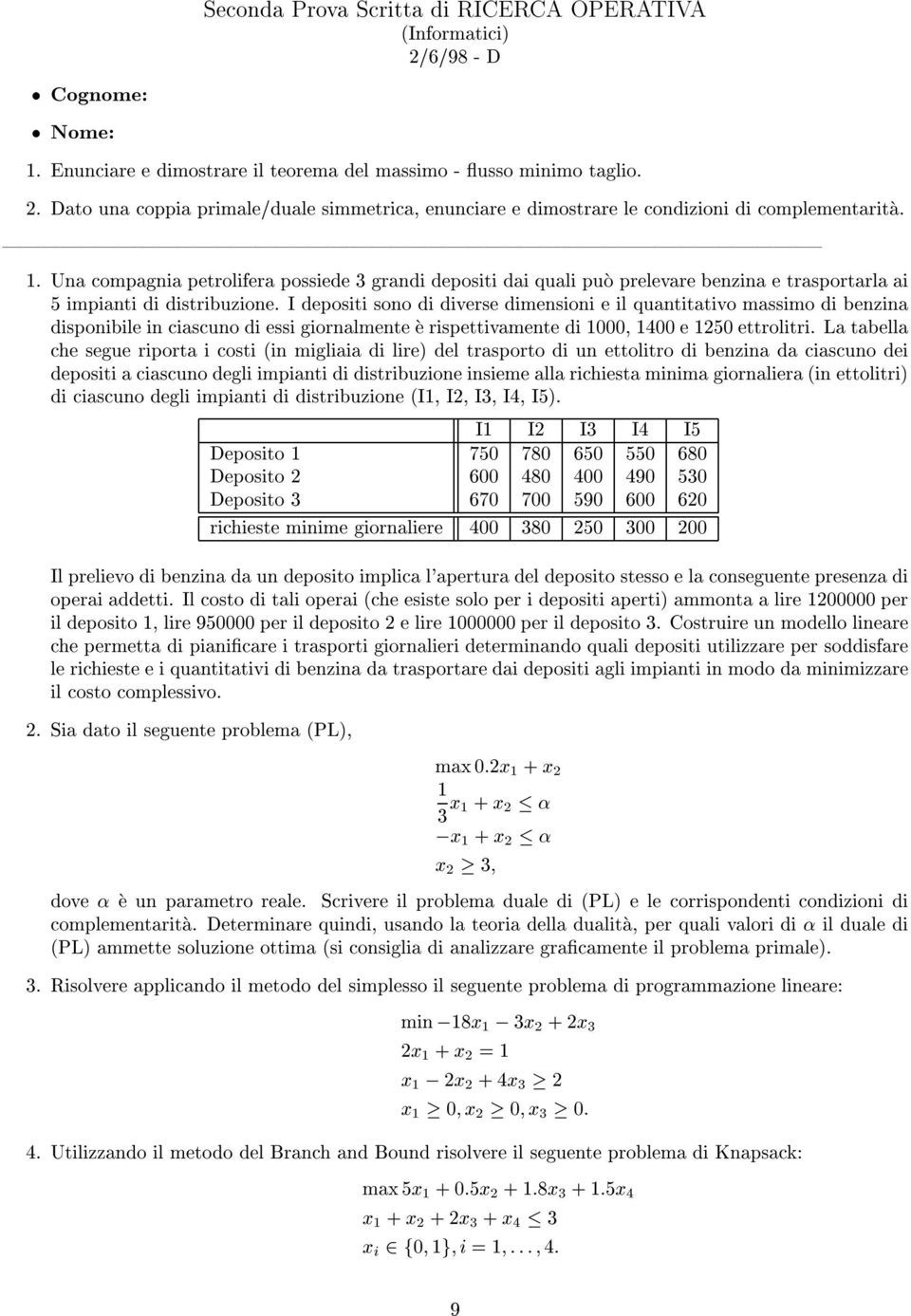 I depositi sono di diverse dimensioni e il quantitativo massimo di benzina disponibile in ciascuno di essi giornalmente çe rispettivamente di 000, 400 e 250 ettrolitri.