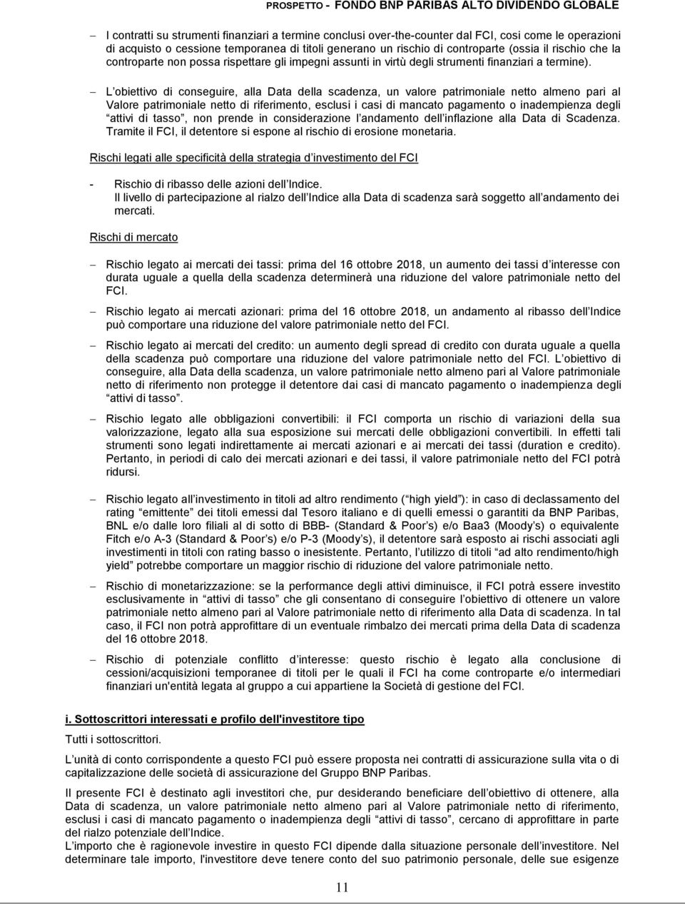 L obiettivo di conseguire, alla Data della scadenza, un valore patrimoniale netto almeno pari al Valore patrimoniale netto di riferimento, esclusi i casi di mancato pagamento o inadempienza degli