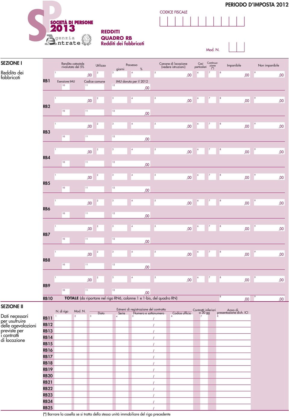 Continuazione particolari (*) 7 8 Imponibile 9 Non imponibile RB 0 4 5 6 7 8 9 RB 0 4 5 6 7 8 9 RB4 0 4 5 6 7 8 9 RB5 0 4 5 6 7 8 9 RB6 0 4 5 6 7 8 9 RB7 0 4 5 6 7 8 9 RB8 0 4 5 6 7 8 9 RB9 RB0 0 4 5