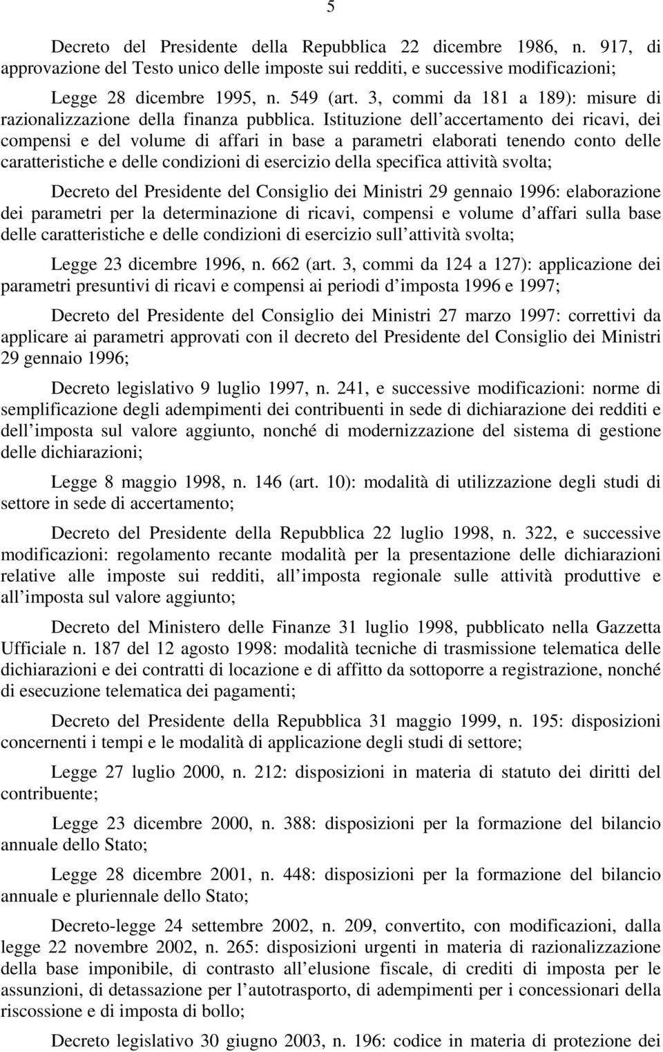 Istituzione dell accertamento dei ricavi, dei compensi e del volume di affari in base a parametri elaborati tenendo conto delle caratteristiche e delle condizioni di esercizio della specifica