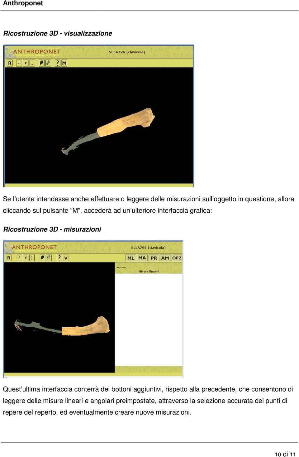 ultima interfaccia conterrà dei bottoni aggiuntivi, rispetto alla precedente, che consentono di leggere delle misure lineari e