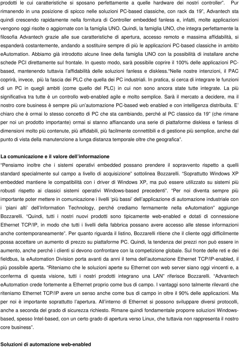 molte applicazioni vengono oggi risolte o aggiornate con la famiglia UNO.