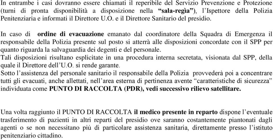 In caso di ordine di evacuazione emanato dal coordinatore della Squadra di Emergenza il responsabile della Polizia presente sul posto si atterrà alle disposizioni concordate con il SPP per quanto