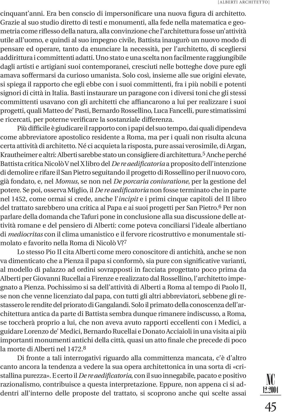 suo impegno civile, Battista inaugurò un nuovo modo di pensare ed operare, tanto da enunciare la necessità, per l architetto, di scegliersi addirittura i committenti adatti.