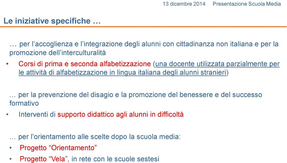 italiana degli alunni stranieri) per la prevenzione del disagio e la promozione del benessere e del successo formativo Interventi di supporto