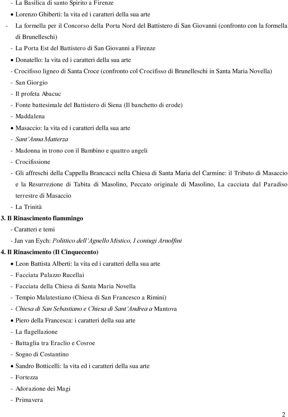 Brunelleschi in Santa Maria Novella) - San Giorgio - Il profeta Abacuc - Fonte battesimale del Battistero di Siena (Il banchetto di erode) - Maddalena Masaccio: la vita ed i caratteri della sua arte