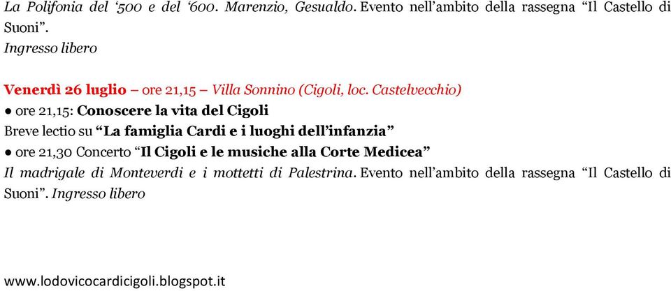 Castelvecchio) ore 21,15: Conoscere la vita del Cigoli Breve lectio su La famiglia Cardi e i luoghi dell infanzia ore 21,30