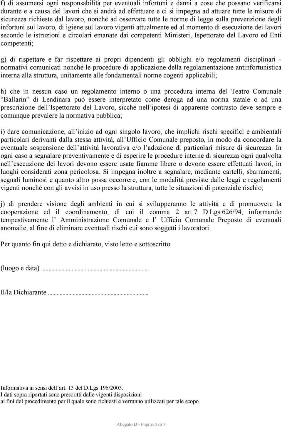 lavori secondo le istruzioni e circolari emanate dai competenti Ministeri, Ispettorato del Lavoro ed Enti competenti; g) di rispettare e far rispettare ai propri dipendenti gli obblighi e/o