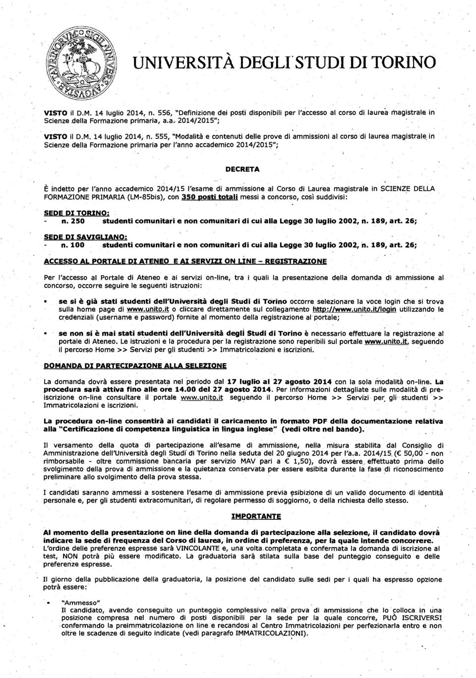 555, "Modalità e contenuti delle prove di ammissioni al corso di laurea magistrale, in Scienze della Formazione primaria per lanno accademico 2014/2015"; DECRETA È indetto per lanno accademico