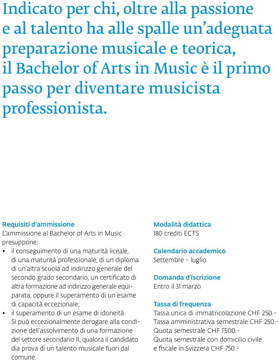 generale del secondo grado secondario, un certificato di altra formazione ad indirizzo generale equiparata, oppure il superamento di un esame di capacità eccezionale; il superamento di un esame di