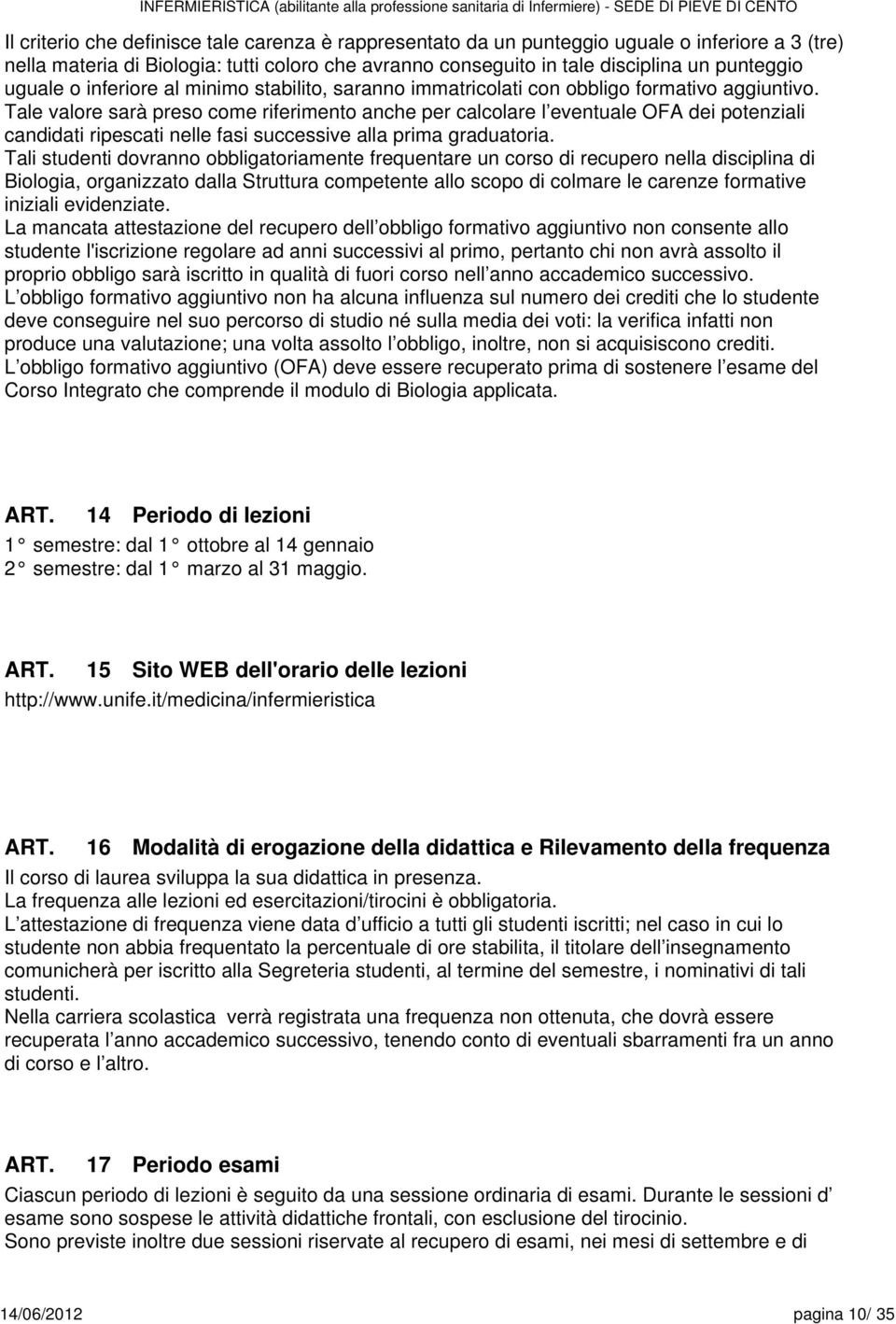 Tal valor sarà prso com rifrimnto anch pr calcolar l vntual OFA di potnziali candidati ripscati nll fasi succssiv alla prima graduatoria.