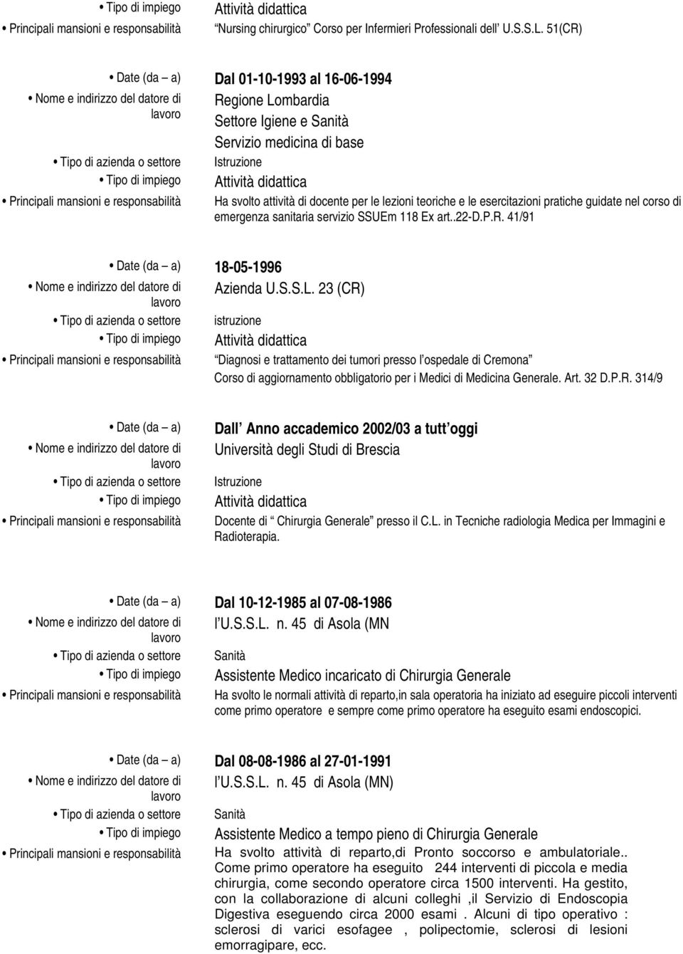 guidate nel corso di emergenza sanitaria servizio SSUEm 118 Ex art..22-d.p.r. 41/91 Date (da a) 18-05-1996 Azienda U.S.S.L.