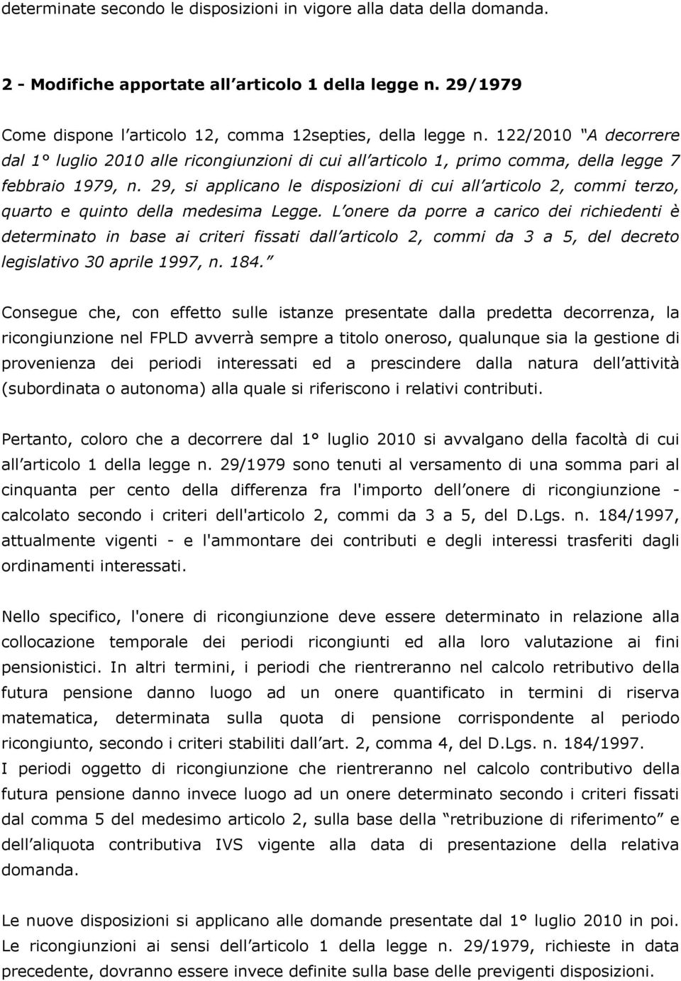 29, si applicano le disposizioni di cui all articolo 2, commi terzo, quarto e quinto della medesima Legge.