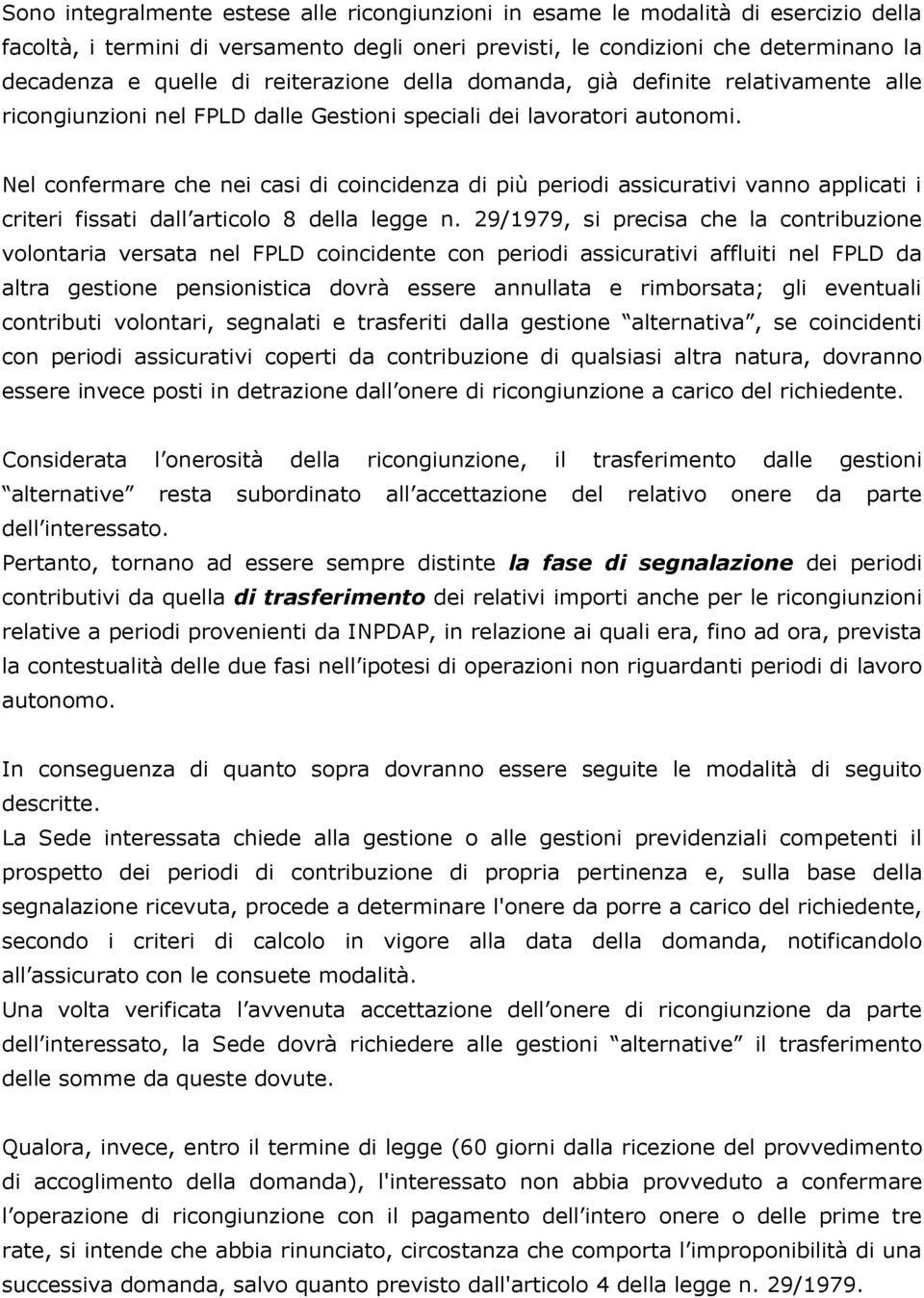 Nel confermare che nei casi di coincidenza di più periodi assicurativi vanno applicati i criteri fissati dall articolo 8 della legge n.