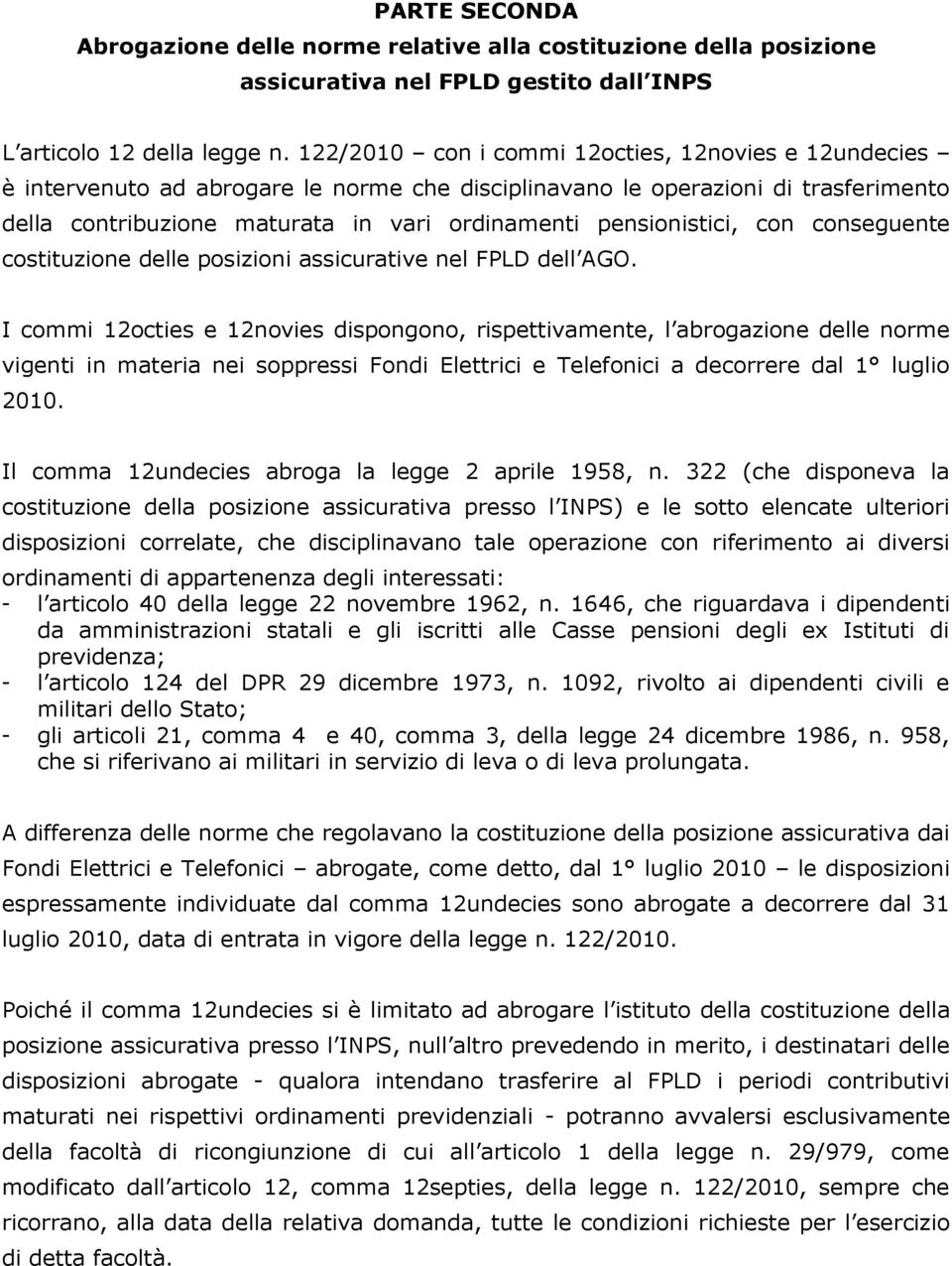 pensionistici, con conseguente costituzione delle posizioni assicurative nel FPLD dell AGO.