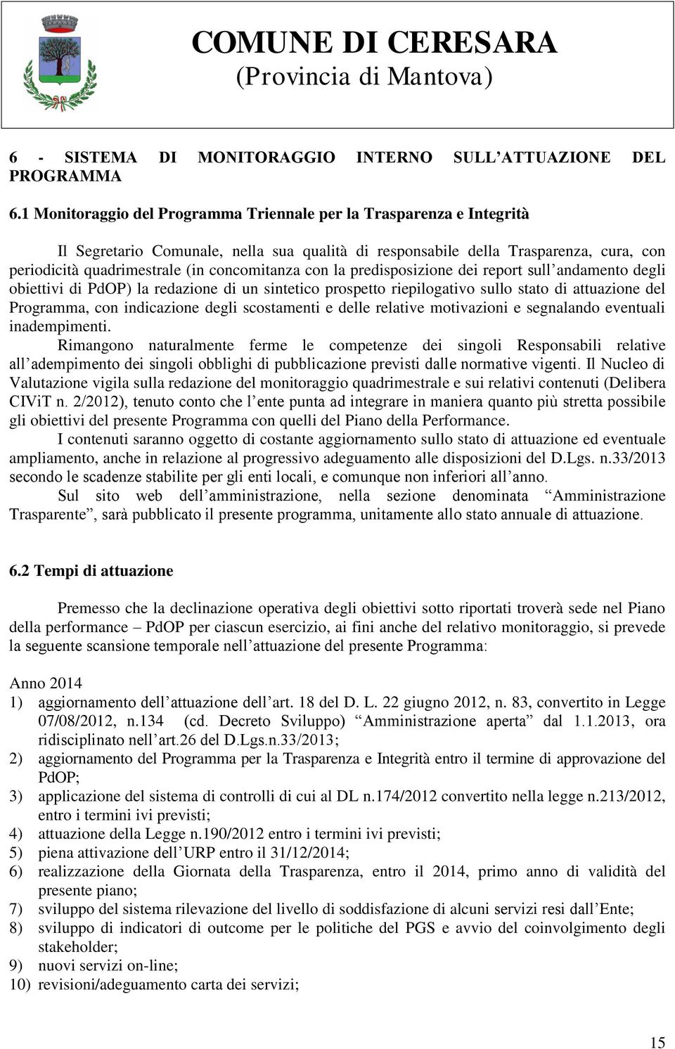 concomitanza con la predisposizione dei report sull andamento degli obiettivi di PdOP) la redazione di un sintetico prospetto riepilogativo sullo stato di attuazione del Programma, con indicazione