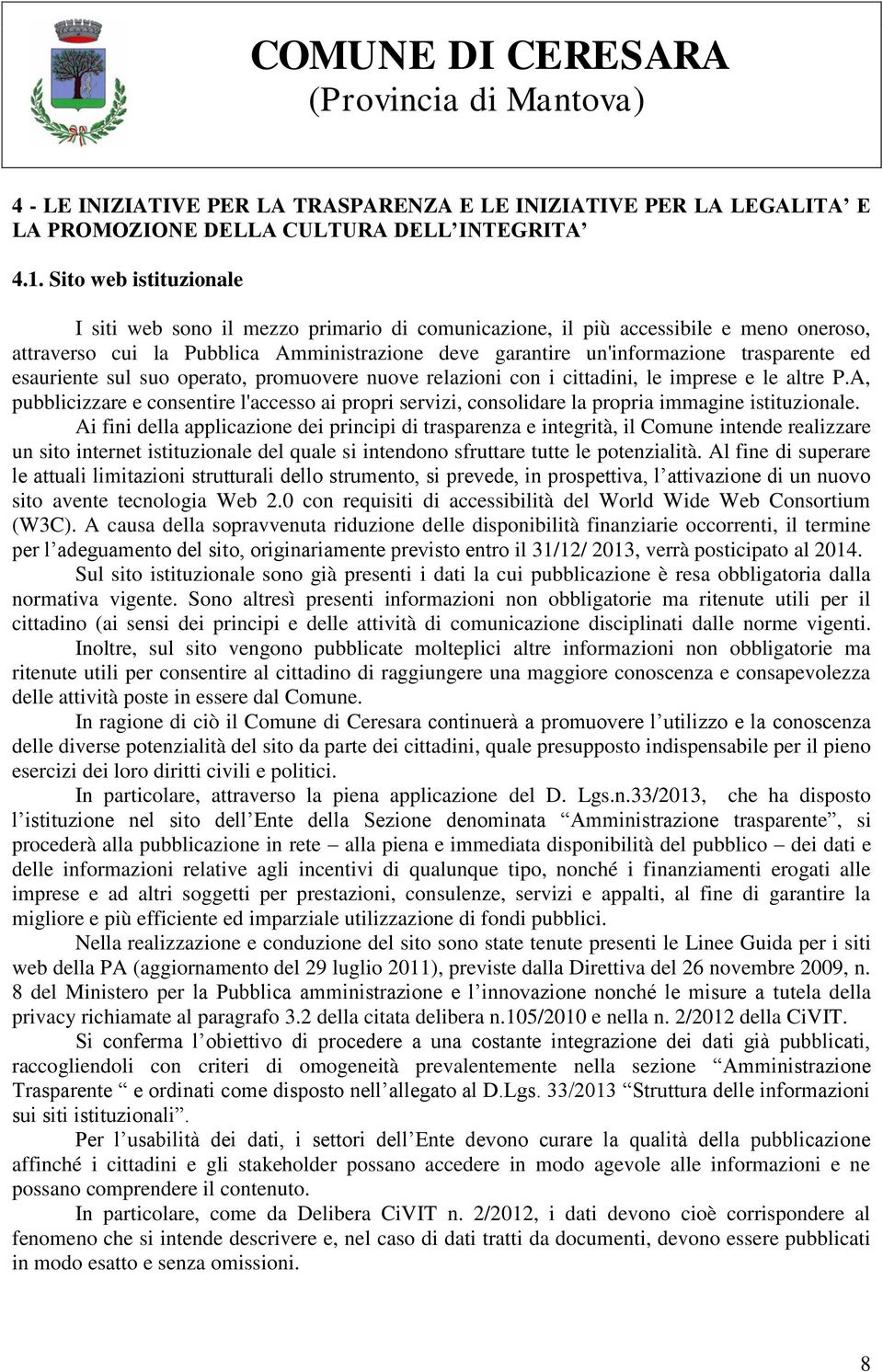 esauriente sul suo operato, promuovere nuove relazioni con i cittadini, le imprese e le altre P.