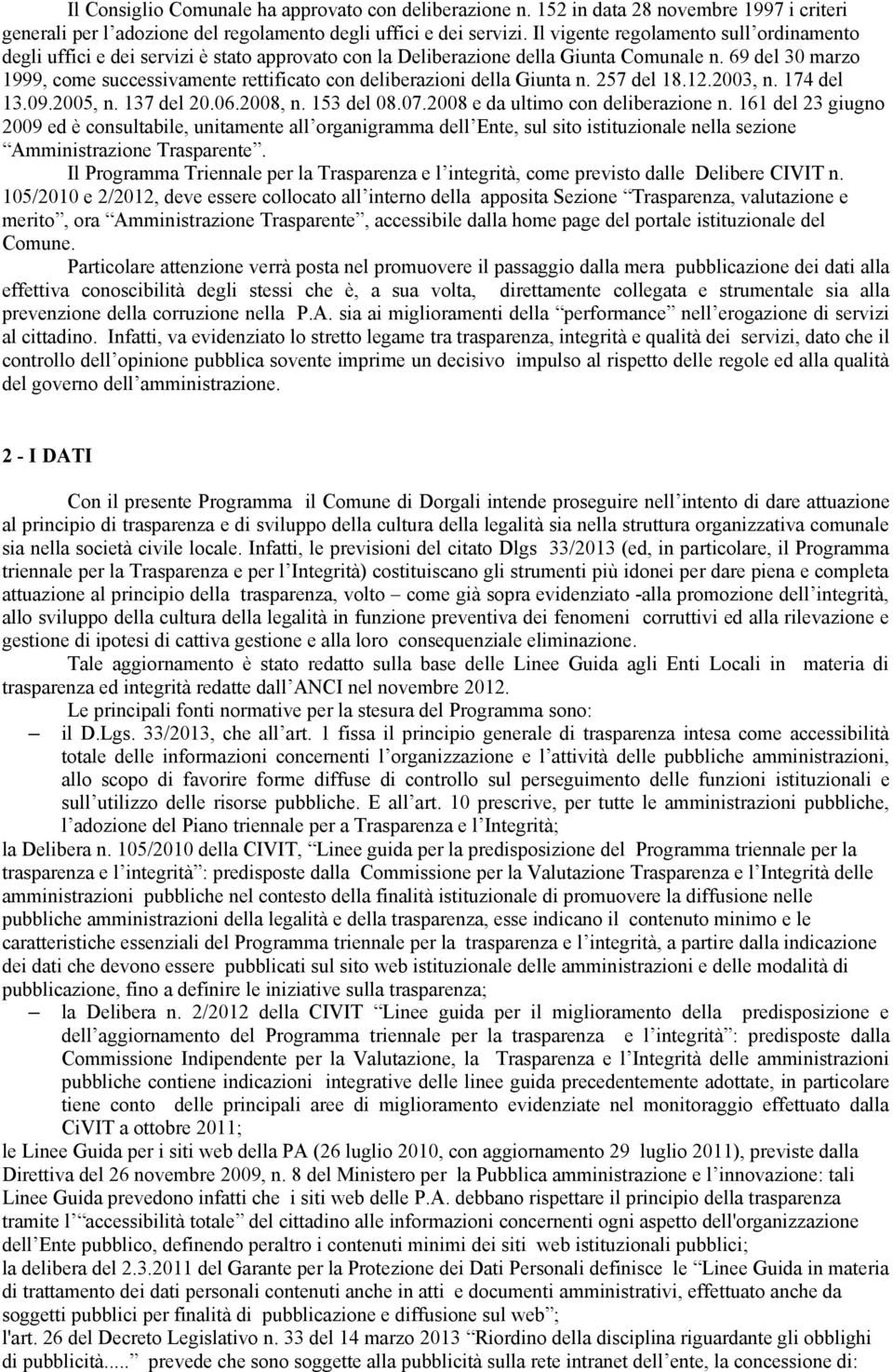 69 del 30 marzo 1999, come successivamente rettificato con deliberazioni della Giunta n. 257 del 18.12.2003, n. 174 del 13.09.2005, n. 137 del 20.06.2008, n. 153 del 08.07.