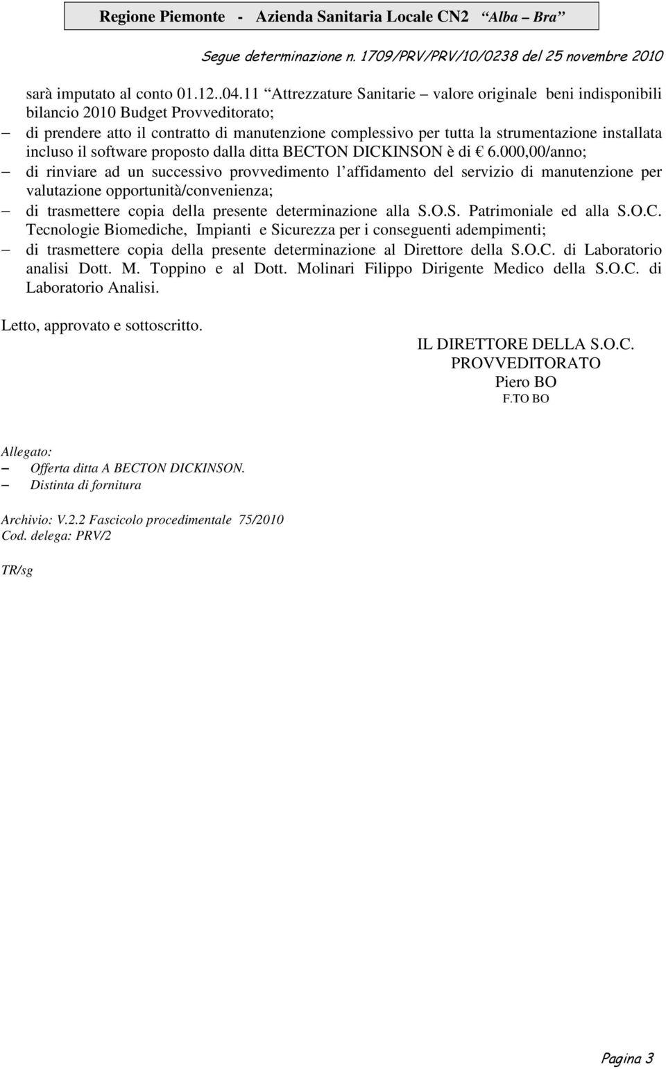 incluso il software proposto dalla ditta BECTON DICKINSON è di 6.