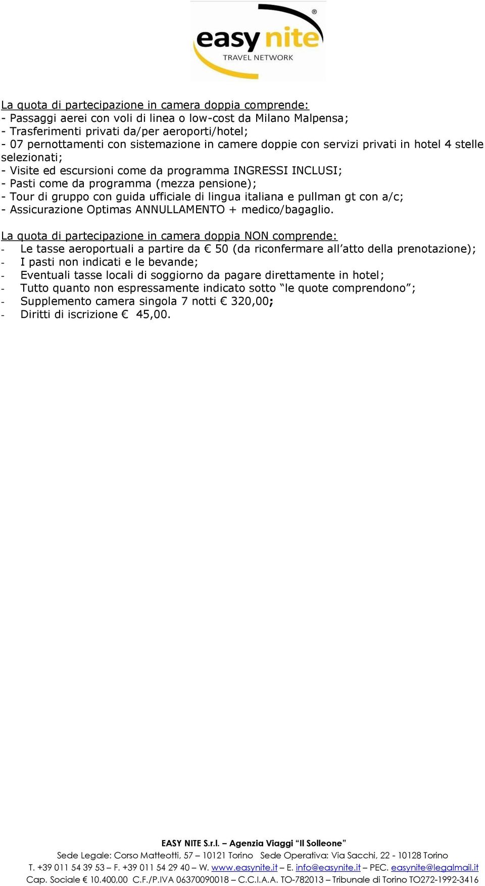 gruppo con guida ufficiale di lingua italiana e pullman gt con a/c; - Assicurazione Optimas ANNULLAMENTO + medico/bagaglio.