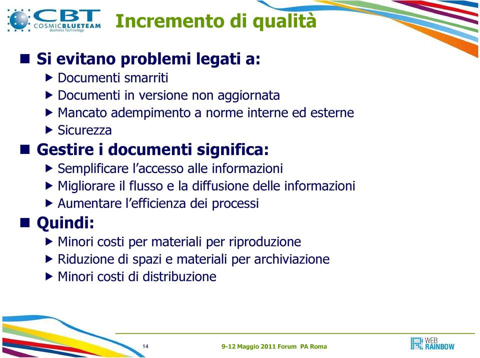 informazioni Migliorare il flusso e la diffusione delle informazioni Aumentare l efficienza dei processi Quindi: