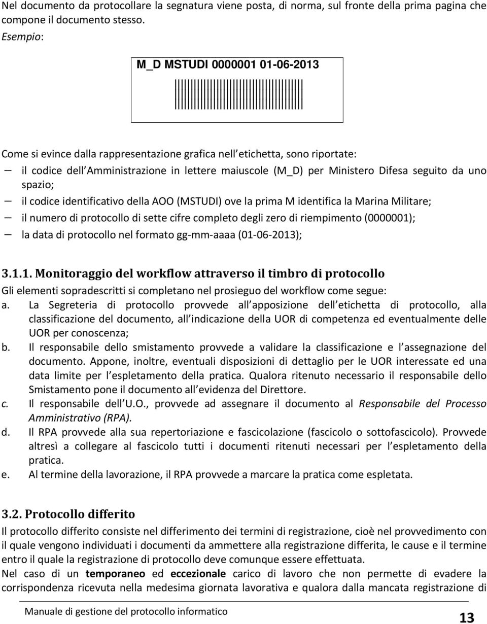 seguito da uno spazio; il codice identificativo della AOO (MSTUDI) ove la prima M identifica la Marina Militare; il numero di protocollo di sette cifre completo degli zero di riempimento (0000001);