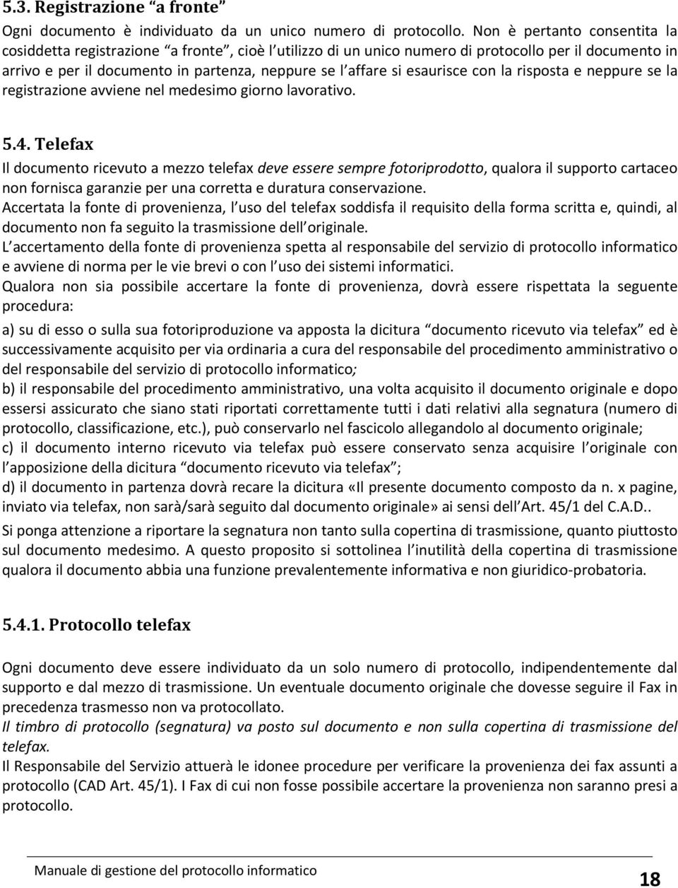 esaurisce con la risposta e neppure se la registrazione avviene nel medesimo giorno lavorativo. 5.4.