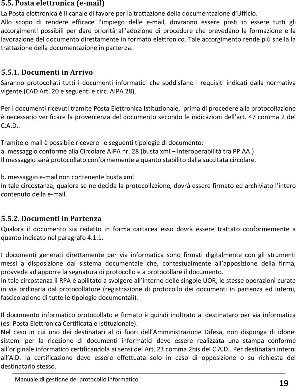 lavorazione del documento direttamente in formato elettronico. Tale accorgimento rende più snella la trattazione della documentazione in partenza. 5.5.1.