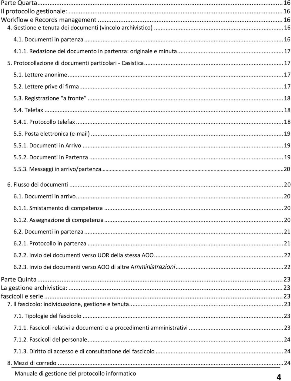 .. 18 5.5. Posta elettronica (e-mail)... 19 5.5.1. Documenti in Arrivo... 19 5.5.2. Documenti in Partenza... 19 5.5.3. Messaggi in arrivo/partenza..20 6. Flusso dei documenti... 20 6.1. Documenti in arrivo.