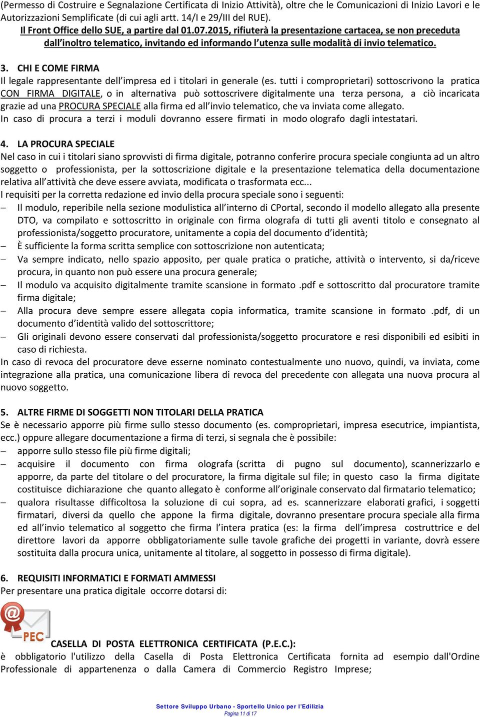 3. CHI E COME FIRMA Il legale rappresentante dell impresa ed i titolari in generale (es.