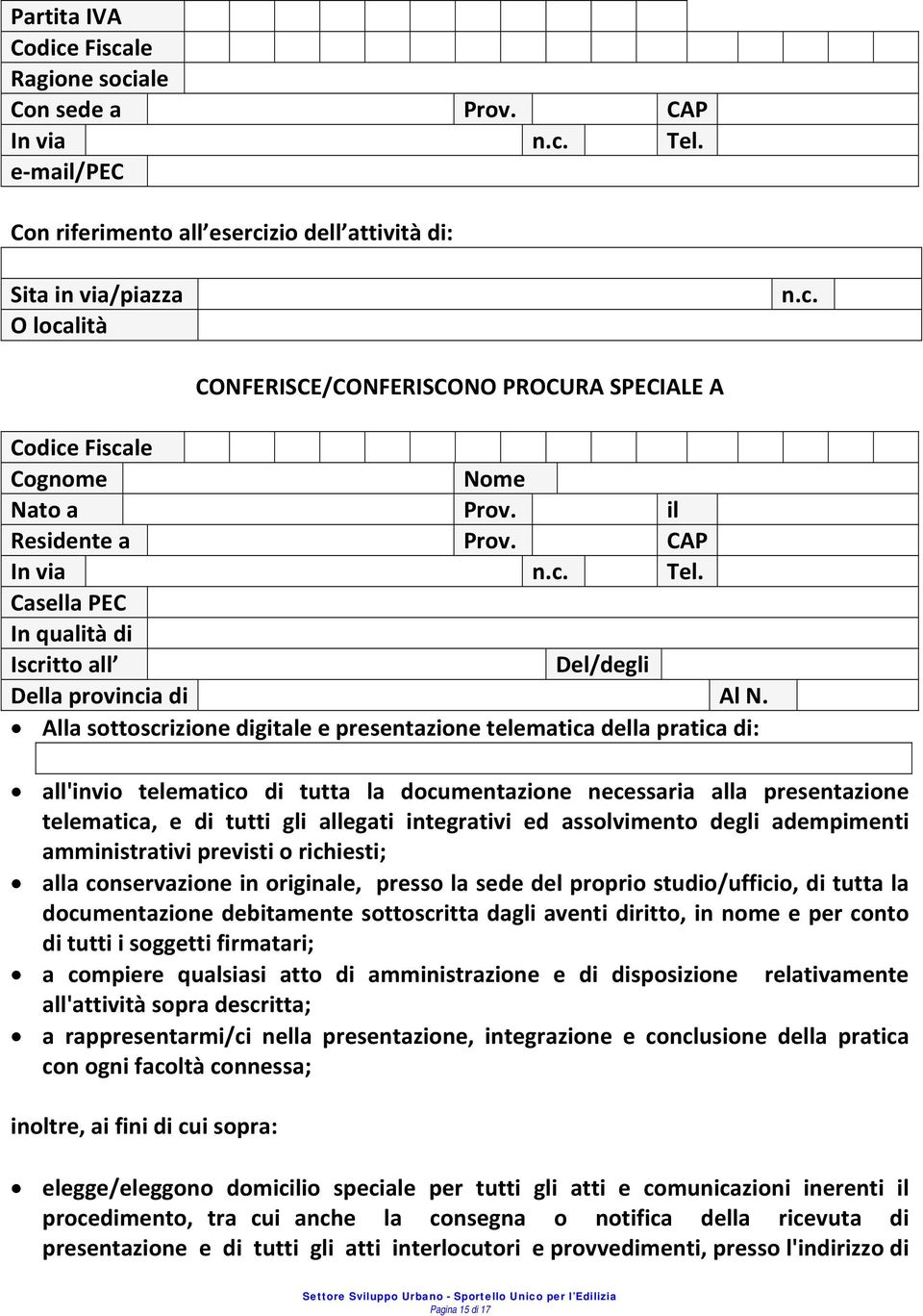 Alla sottoscrizione digitale e presentazione telematica della pratica di: all'invio telematico di tutta la documentazione necessaria alla presentazione telematica, e di tutti gli allegati integrativi