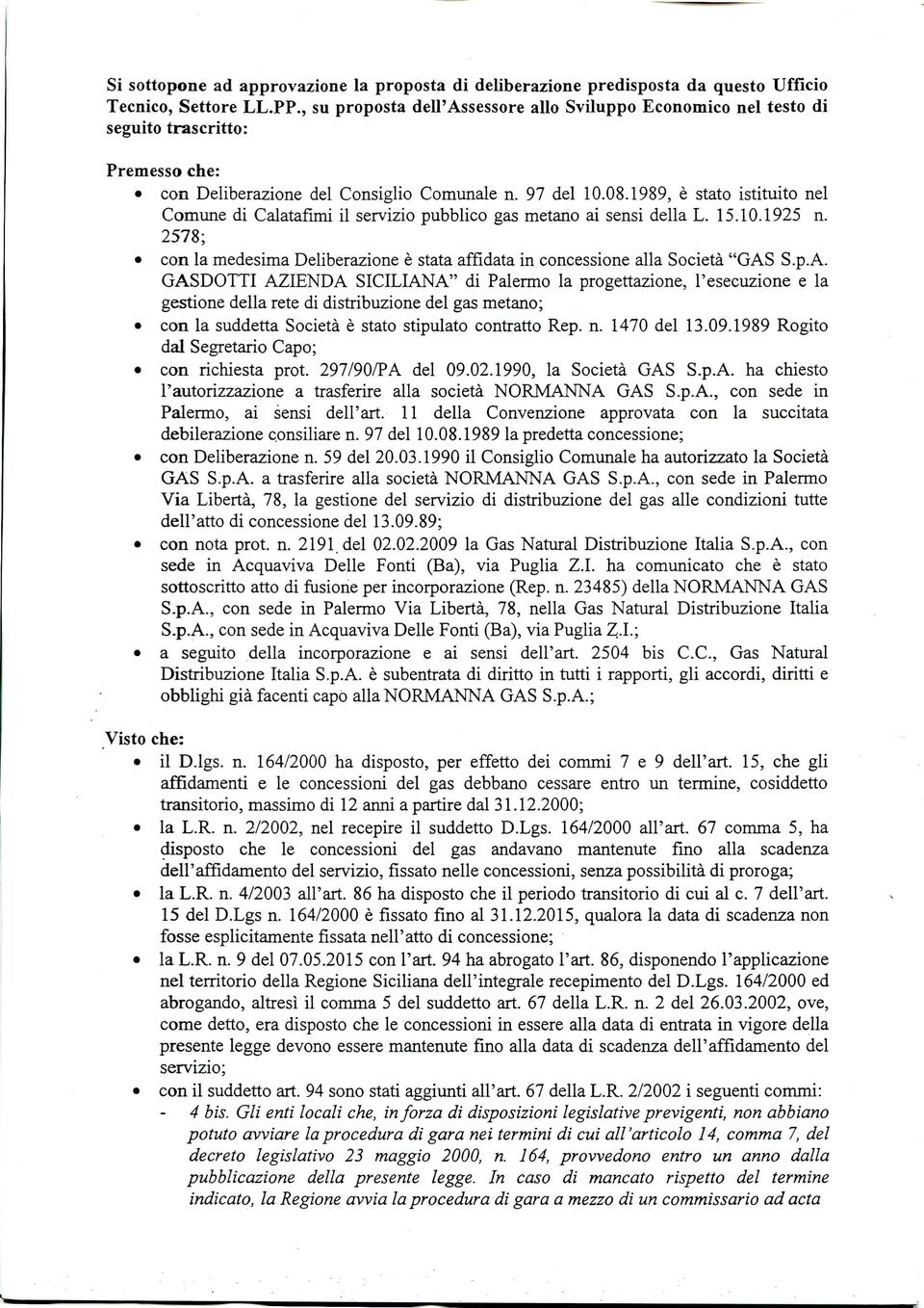 1989, è stato istituito nel Comune di Calatafimi il servizio pubblico gas metano ai sensi della L. 15.10.1925 n.