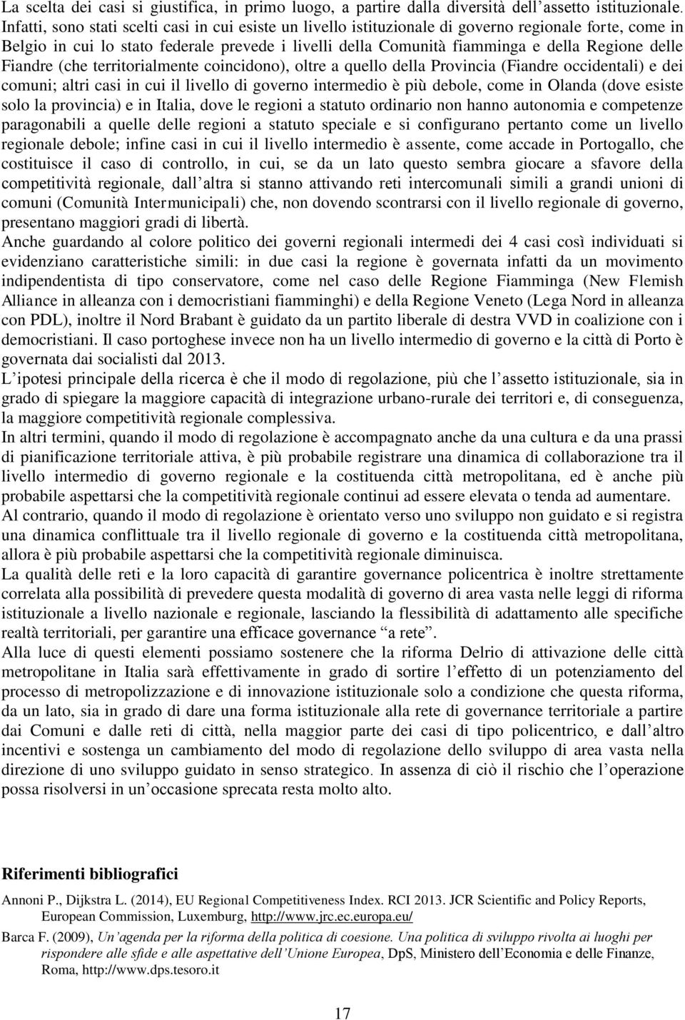 delle Fiandre (che territorialmente coincidono), oltre a quello della Provincia (Fiandre occidentali) e dei comuni; altri casi in cui il livello di governo intermedio è più debole, come in Olanda