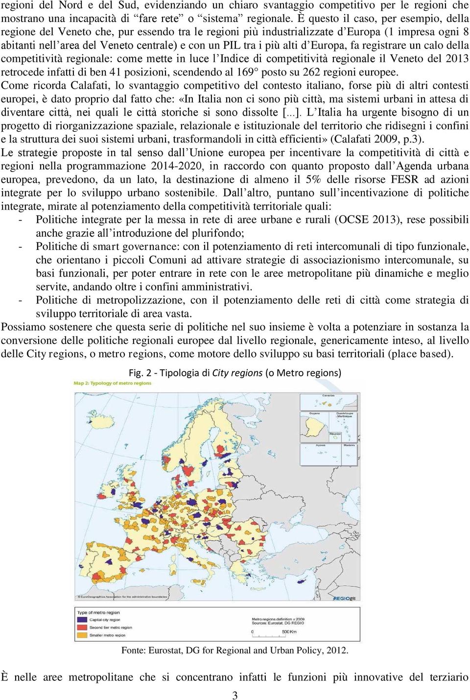 alti d Europa, fa registrare un calo della competitività regionale: come mette in luce l Indice di competitività regionale il Veneto del 2013 retrocede infatti di ben 41 posizioni, scendendo al 169