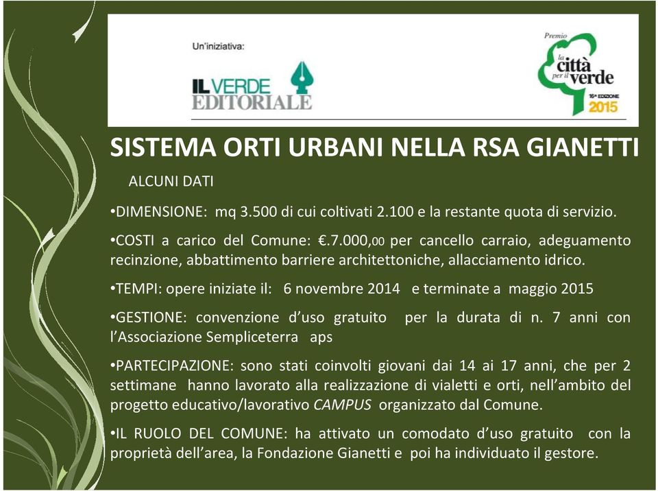 TEMPI: opere iniziate il: 6 novembre 2014 e terminate a maggio 2015 GESTIONE: convenzione d uso gratuito per la durata di n.