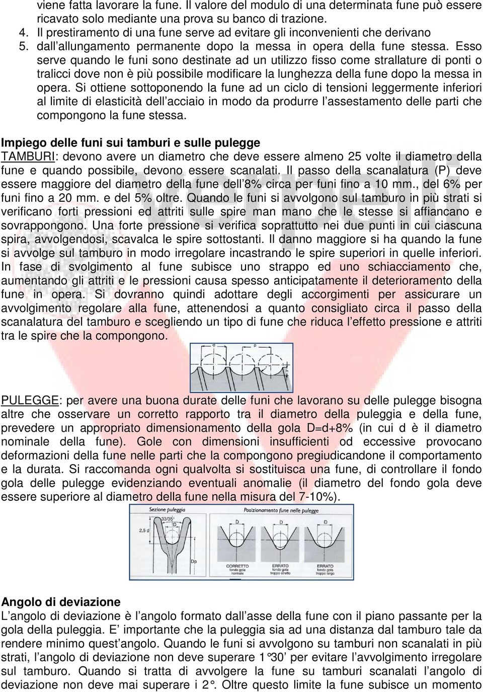 Esso serve quando le funi sono destinate ad un utilizzo fisso come strallature di ponti o tralicci dove non è più possibile modificare la lunghezza della fune dopo la messa in opera.