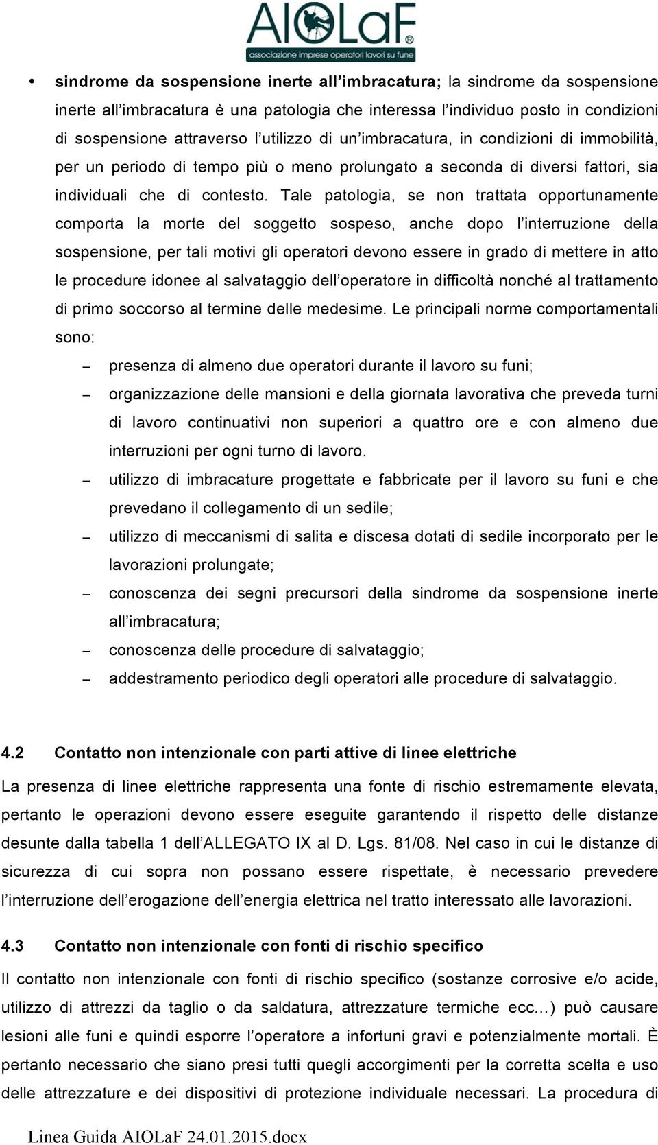 Tale patologia, se non trattata opportunamente comporta la morte del soggetto sospeso, anche dopo l interruzione della sospensione, per tali motivi gli operatori devono essere in grado di mettere in