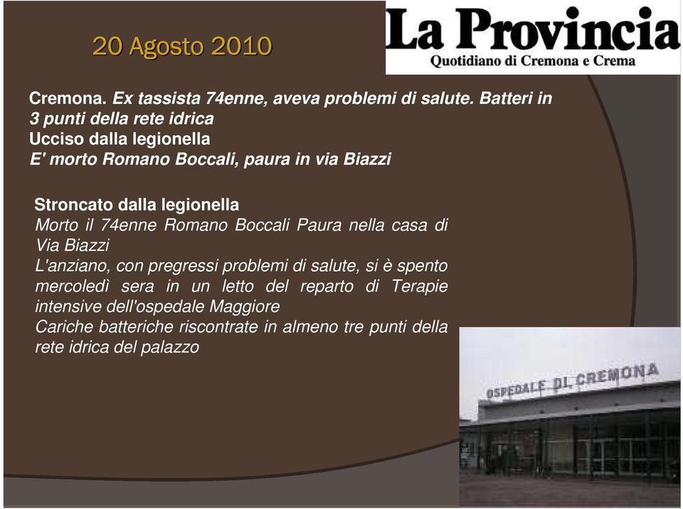 legionella Morto il 74enne Romano Boccali Paura nella casa di Via Biazzi L'anziano, con pregressi problemi di salute, si