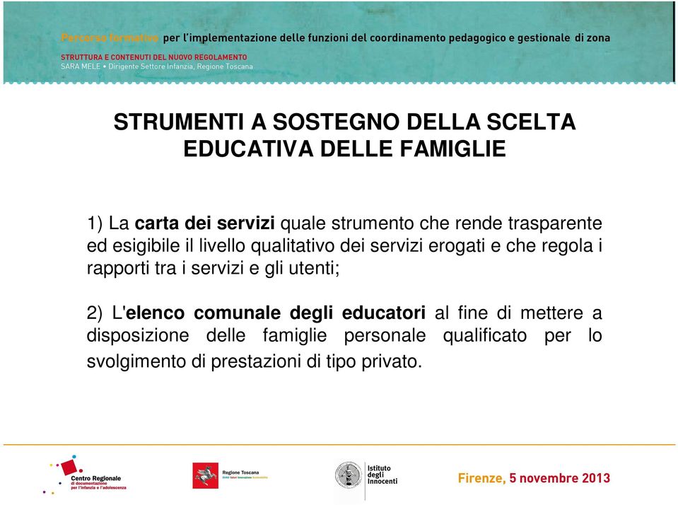 regola i rapporti tra i servizi e gli utenti; 2) L'elenco comunale degli educatori al fine di