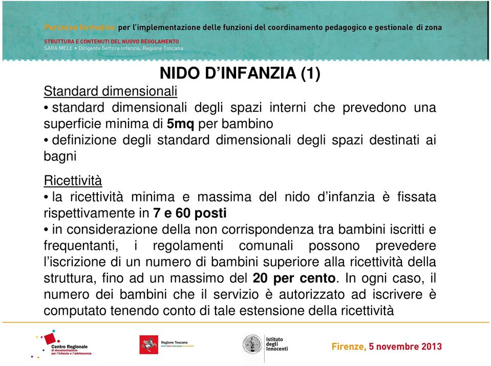 non corrispondenza tra bambini iscritti e frequentanti, i regolamenti comunali possono prevedere l iscrizione di un numero di bambini superiore alla ricettività della