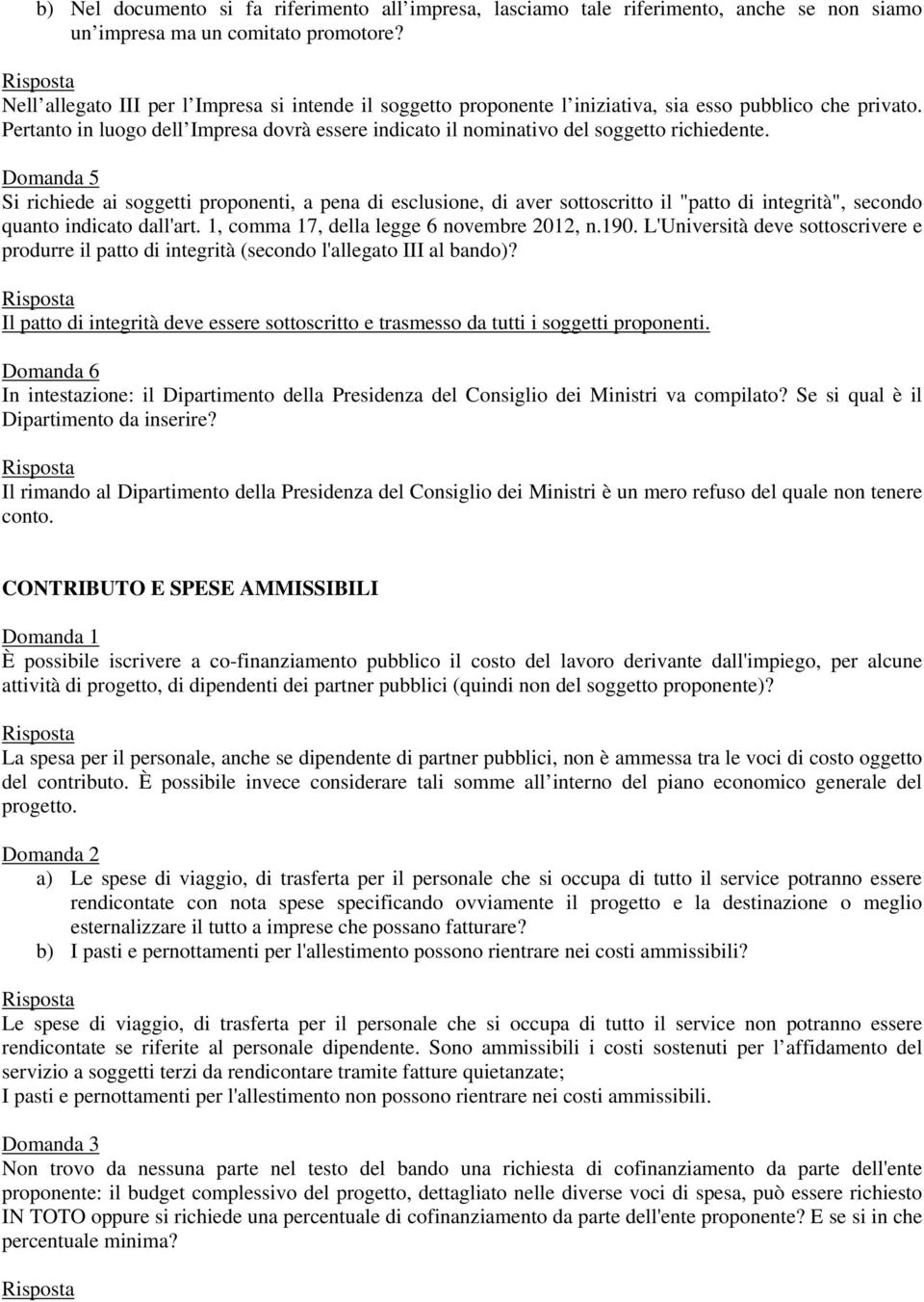 Pertanto in luogo dell Impresa dovrà essere indicato il nominativo del soggetto richiedente.