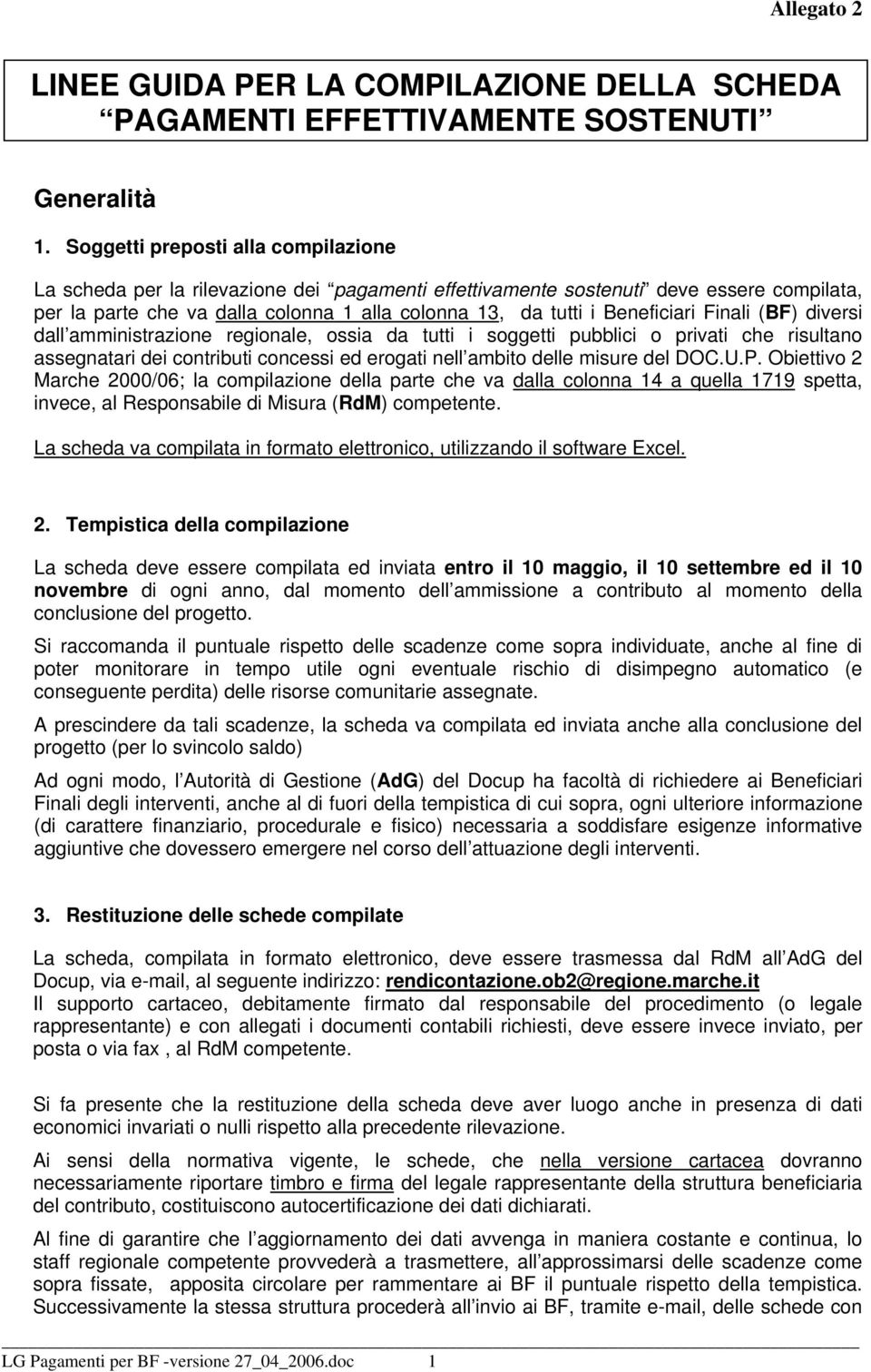 Beneficiari Finali (BF) diversi dall amministrazione regionale, ossia da tutti i soggetti pubblici o privati che risultano assegnatari dei contributi concessi ed erogati nell ambito delle misure del