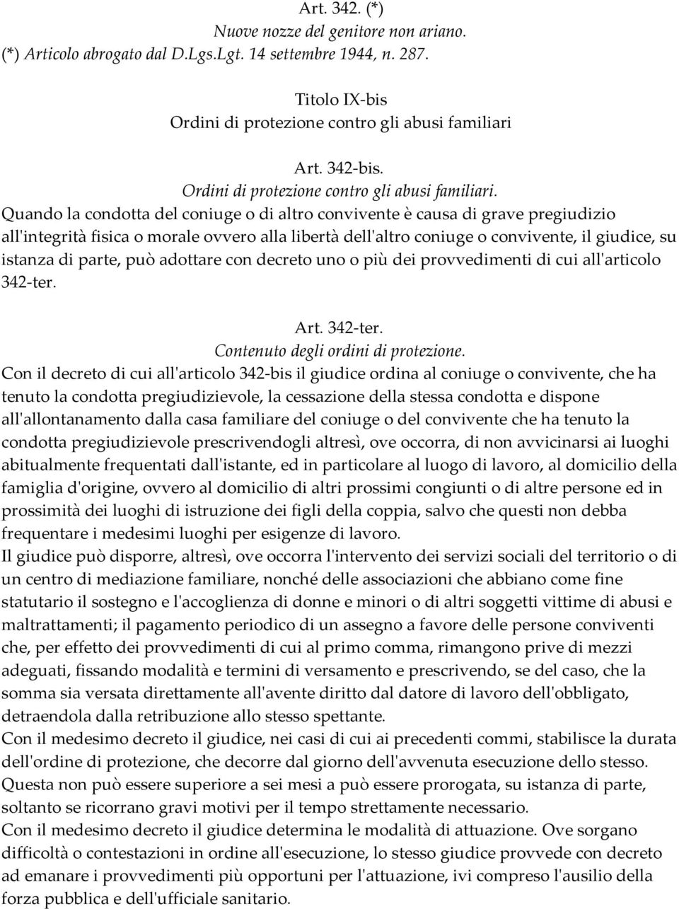 Quando la condotta del coniuge o di altro convivente è causa di grave pregiudizio all'integrità fisica o morale ovvero alla libertà dell'altro coniuge o convivente, il giudice, su istanza di parte,