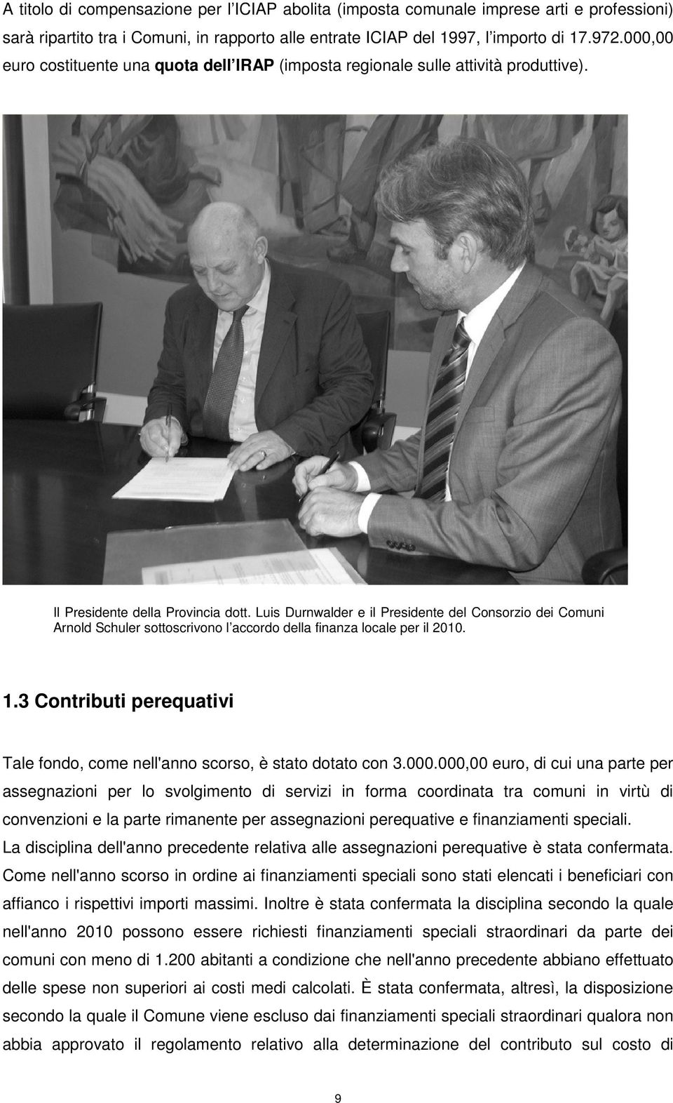 Luis Durnwalder e il Presidente del Consorzio dei Comuni Arnold Schuler sottoscrivono l accordo della finanza locale per il 2010. 1.