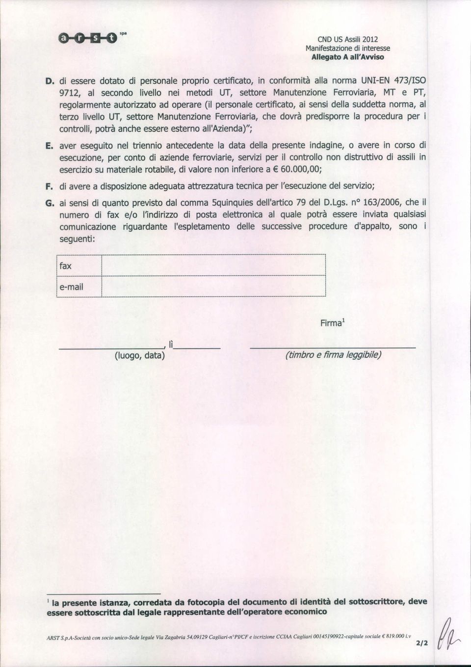 ad operare (il personale certificato, ai sensi della suddetta norma, al terzo livello UT, settore Manutenzione Ferroviaria, che dovrà predisporre la procedura per i controlli, potrà anche essere