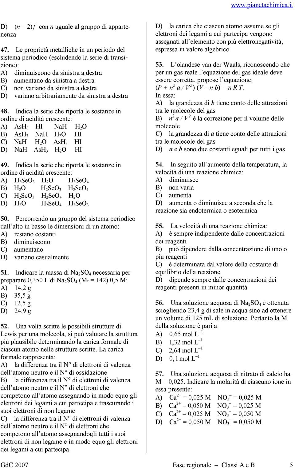 destra D) variano arbitrariamente da sinistra a destra 48.