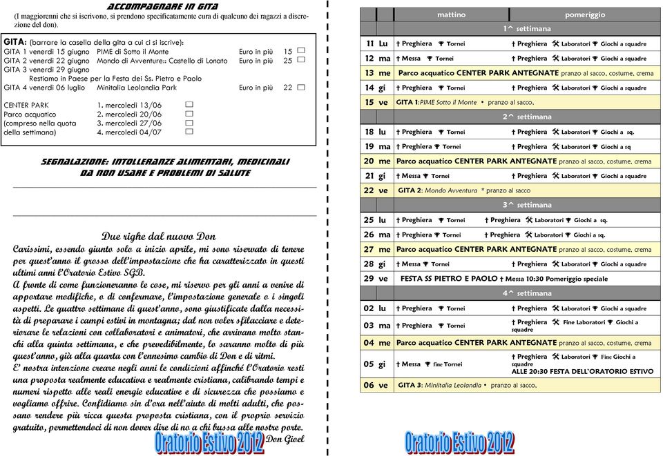 25 GITA 3 venerdì 29 giugno Restiamo in Paese per la Festa dei Ss. Pietro e Paolo GITA 4 venerdì 06 luglio Minitalia Leolandia Park Euro in più 22 CENTER PARK 1. mercoledì 13/06 Parco acquatico 2.